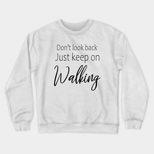 Don't look back, just keep on walking Crewneck Sweatshirt